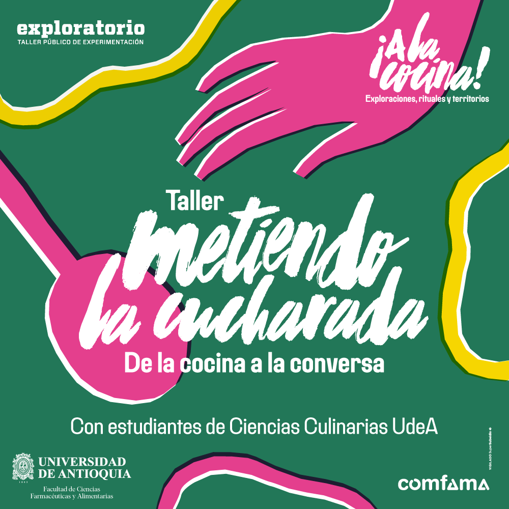 Ilustración. De la parte superior derecha de la imagen sale una mano. De la parte izquierda sale en diagonal un cucharón. En el centro texto que dice: "Taller. Metiendo la cucharada. De la cocina a la conversa. Con estudiantes de Ciencias Culinarias U de A".