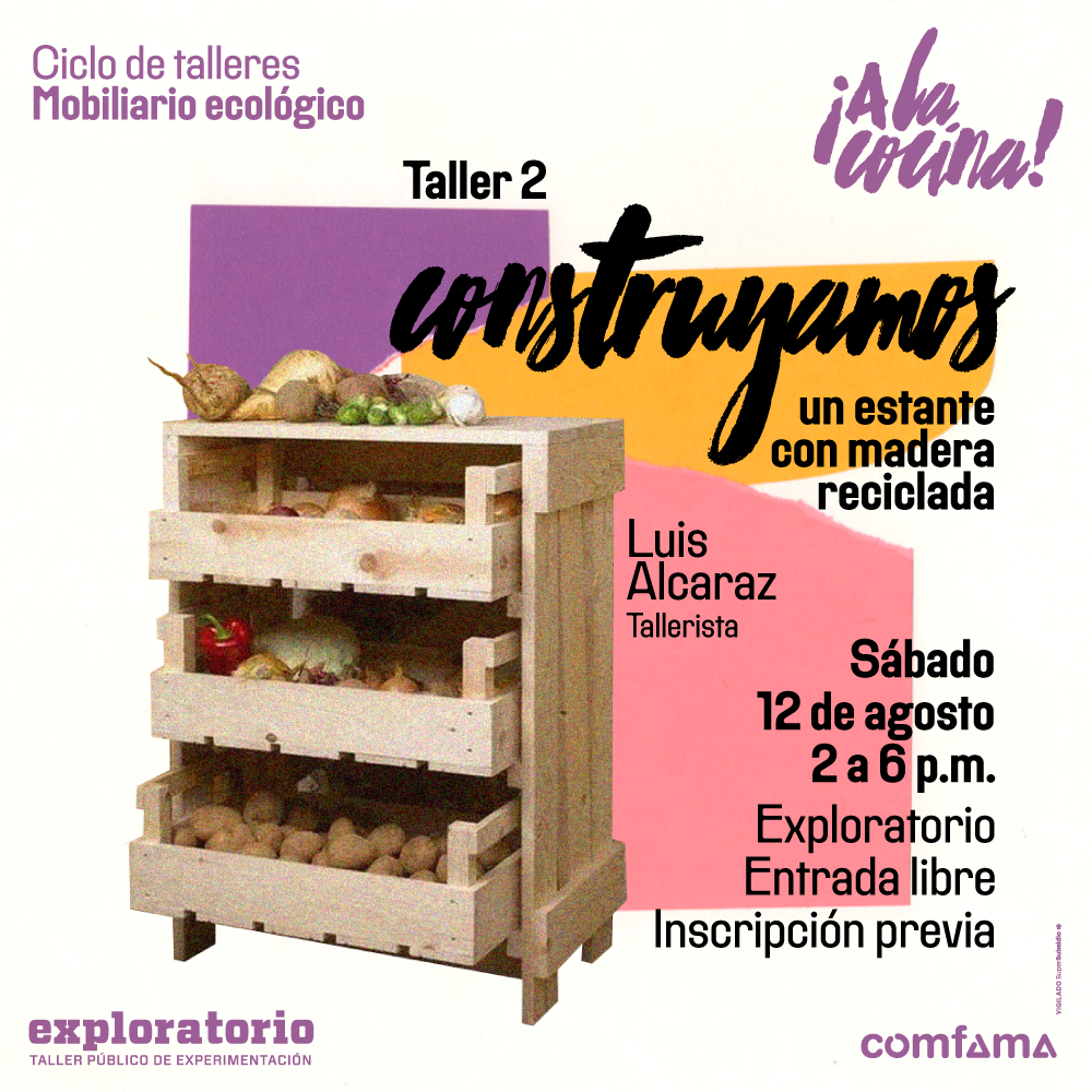 Fotografía. A la izquierda de la imagen un estante de cocina de madera. En su interior tiene alimentos como papas, pimentón y cebolla. A su alrededor hay tres fragmentos de papel rasgado. Texto que dice: "Taller 2. Construyamos un estante con madera reciclada. Sábado 12 de agosto. 2 a 6 de la tarde. Exploratorio. Entrada libre con inscripción previa".