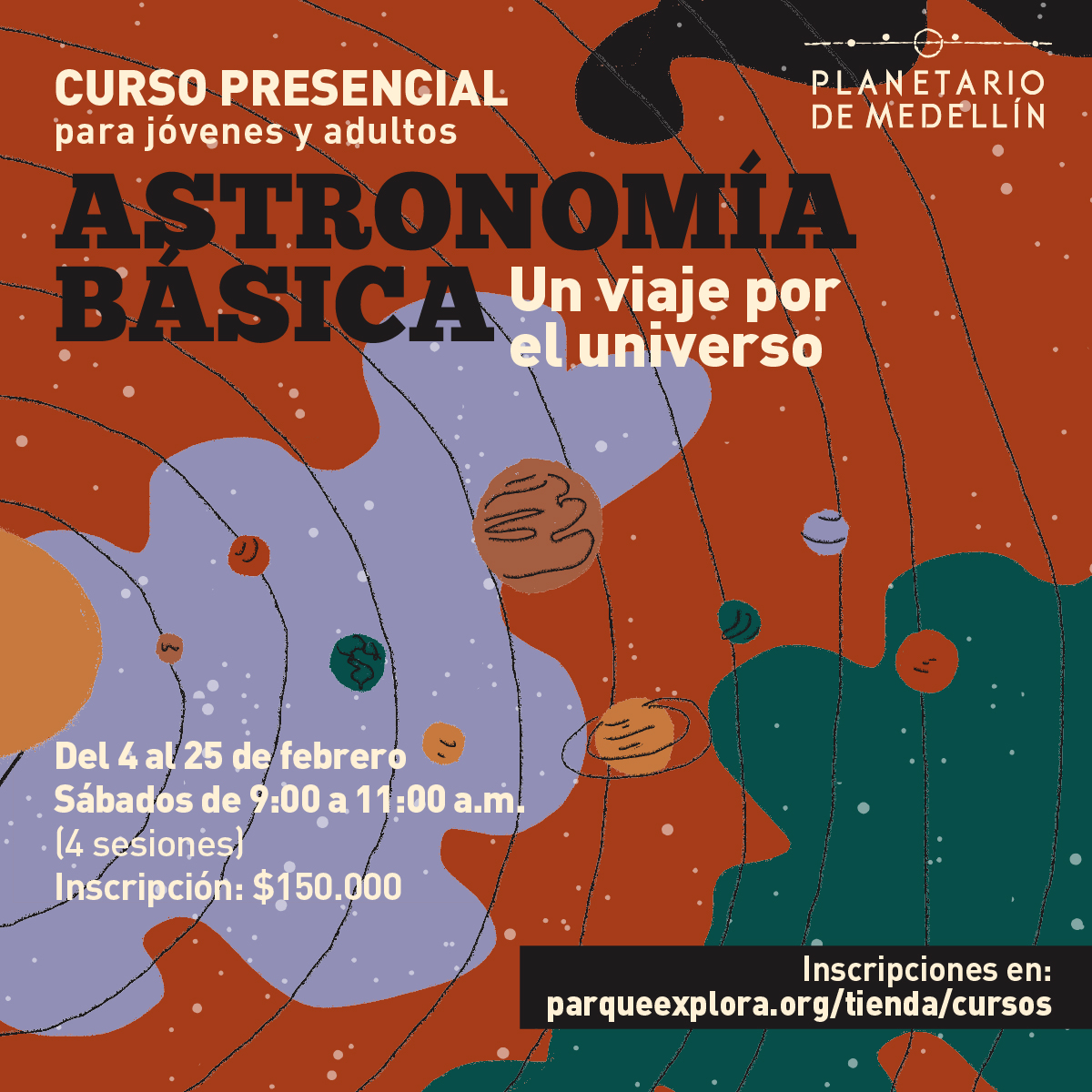 Ilustración del sistema solar con las órbitas de los planetas dibujadas. Sobre la imagen hay texto que dice: “Curso presencial para jóvenes y adultos Astronomía básica, un viaje por el universo Del 4 al 25 de febrero. Sábados de 9:00 a 11:00 a.m. (4 sesiones). Inscripción: $150.000. Inscripciones en: parqueexplora.org/tienda/cursos”