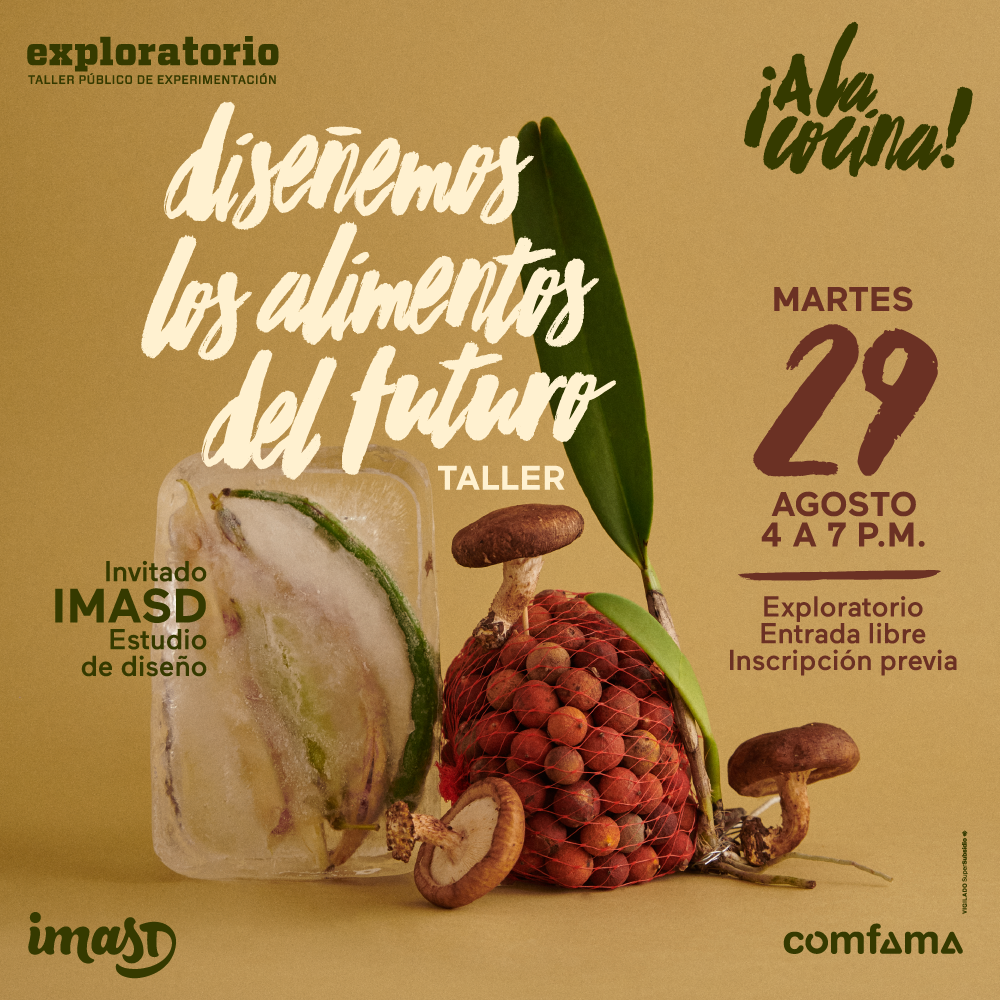 Fotografía. A la derecha de la imagen hay un montón de corozos en una malla, con un champiñón a la izquierda, a la derecha y arriba. A la izquierda de la imagen hay una fruta contenida en un hielo. Texto que dice: "Taller. Diseñemos los alimentos del futuro. Invitado: ImasD. Martes 29 de agosto. 4 a 7 de la noche. Exploratorio. Entrada libre con inscripción previa".