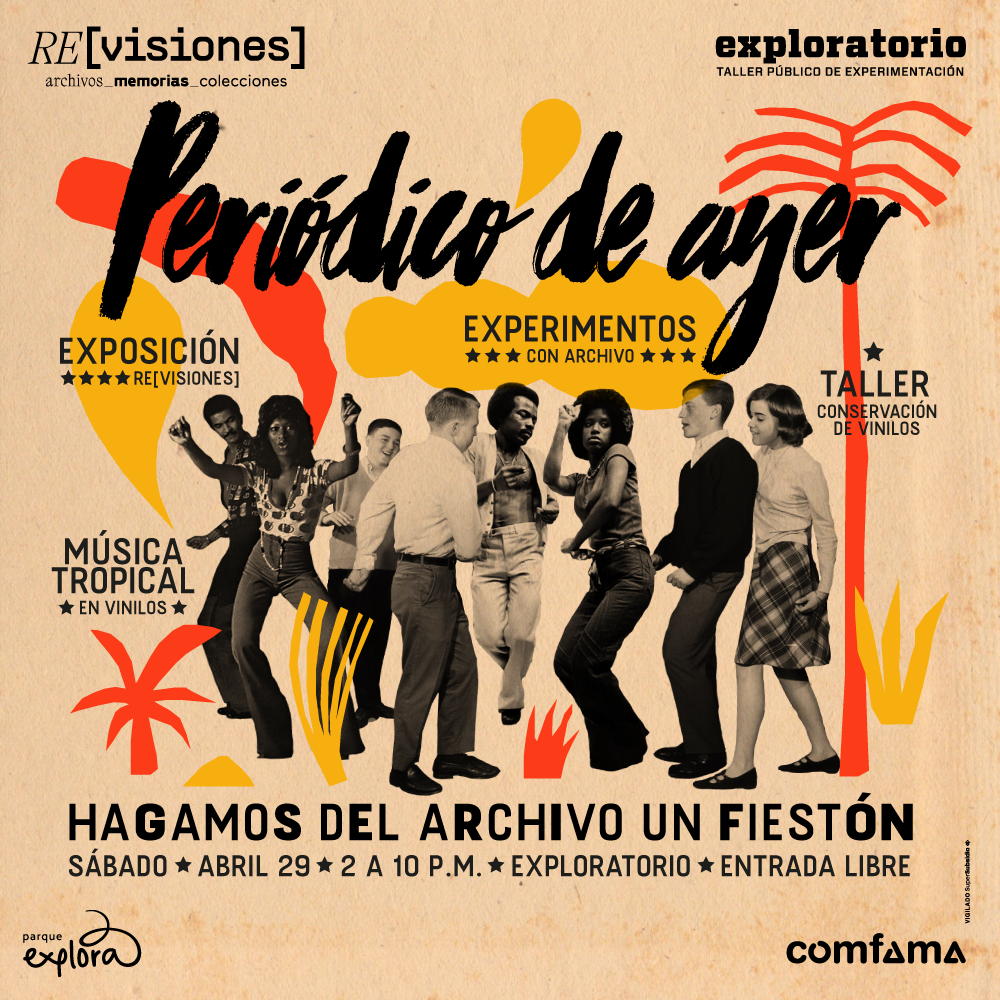 Ilustración y fotografía. En el centro de la imagen un grupo de personas está bailando. Alrededor hay dibujos de plantas, nubes y una palmera. Texto que dice: "Periódico de ayer. Hagamos del archivo un fiestón. Taller de conservación de vinilos + Exposición Re[visiones] + Música tropical en discos de vinilo. Sábado 29 de abril De 2 a 10 de la noche. Exploratorio. Entrada libre".