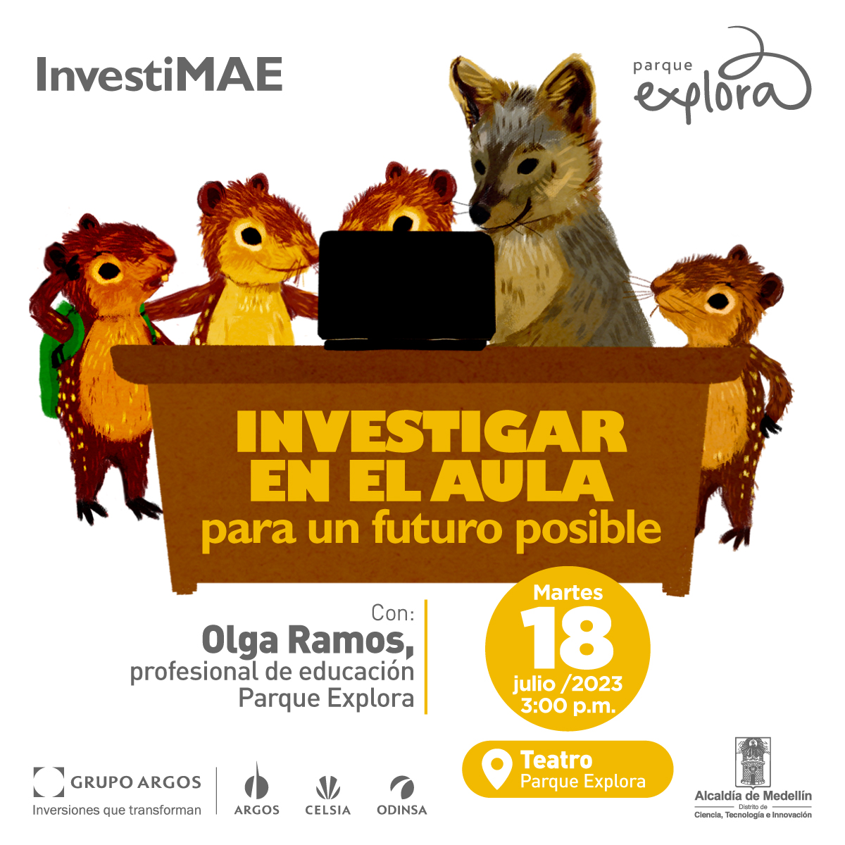 Ilustración. Frente a un escritorio con un computador hay cuatro pacas y un zorro. En la parte inferior de la imagen texto que dice: "InvestiMAE. Investigar en el aula para un futuro posible. Con: Olga Ramos, profesional de educación Parque Explora. Martes 18 de julio de 2023 a las 3 de la tarde. Teatro Parque Explora".