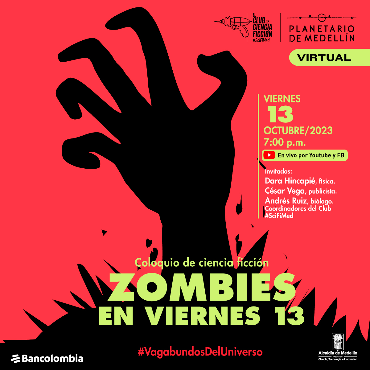 Ilustración. Sobre un fondo rojo aparece la silueta de una mano saliendo de la tierra. En la parte derecha de la imagen texto que dice: "Virtual. Viernes 13 de octubre de 2023 a las 7 de la noche. En vivo por YouTube y Facebook. Invitados: Dara Hincapié, física. César Vega, publicista. Andrés Ruíz, biólogo. Coordinadores del Club #SciFiMed. Coloquio de ciencia ficción. Zombies en viernes 13. #VagabundosDelUniverso".