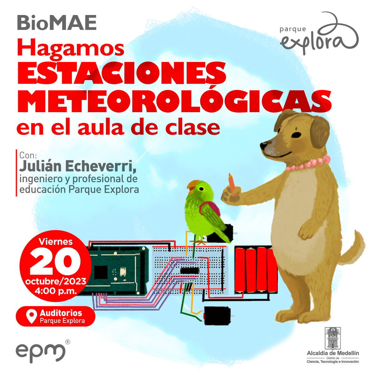Ilustración. Un perro parado en sus patas traseras sostiene un lápiz con una de sus patas traseras. A su lado hay un loro con un morral en la espalda y está perchado sobre un circuito eléctrico. Arriba un texto dice: “Hagamos estaciones meteorológica en el aula de clase. Viernes 20 de octubre a las 4 de la tarde. Presencial en el auditorio 6 del Parque Explora. Invitado: Julián Echeverri, profesional de Educación Parque Explora”.