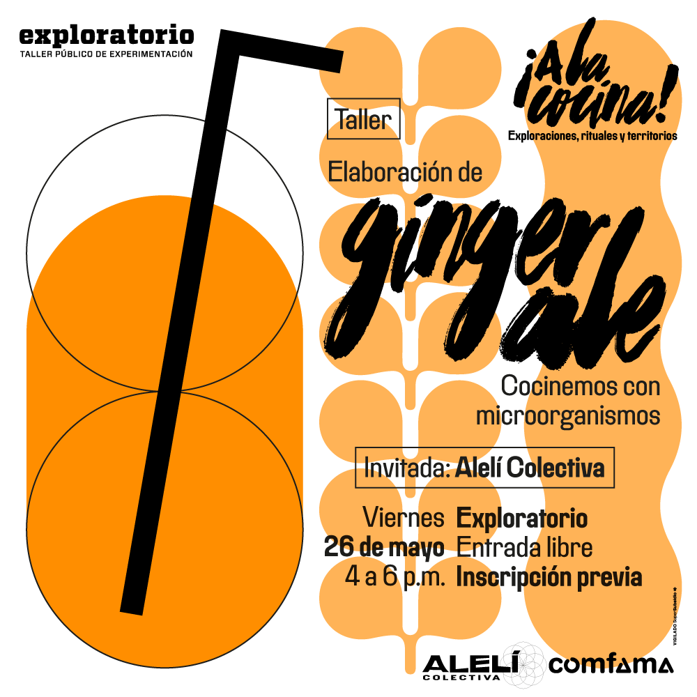Ilustración. En el centro de la imagen un vaso con la bebida ginger ale y un pitillo. A cada lado tiene hay una rama de hojas y una raíz de jengibre. Texto que dice: "Taller. Elaboración de Ginger Ale. Cocinemos con microorganismos. Invitada: Alelí Colectiva. Viernes 26 de mayo. 4 a 6 de la tarde. Exploratorio. Entrada libre con inscripción previa"