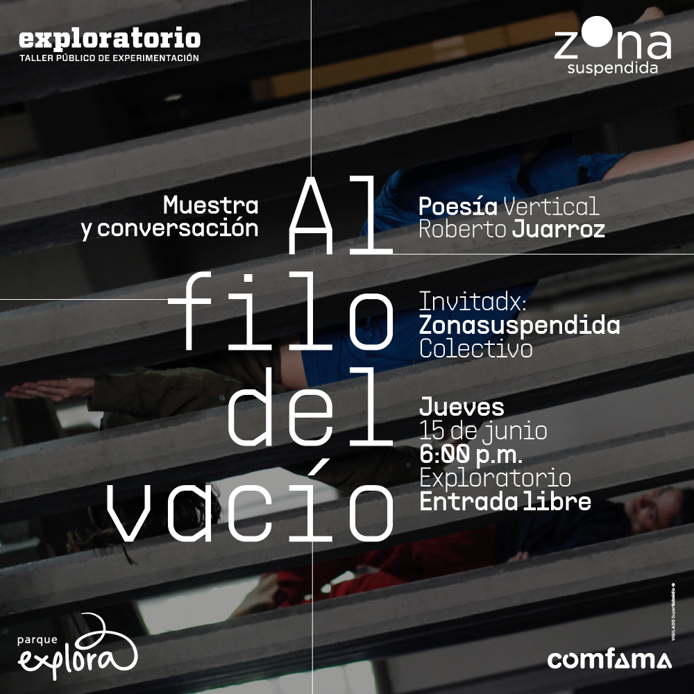 Fotografía. A través de los espacio vacíos de una escalera de cemento aparece la figura de un cuerpo de mujer que está acostado en las escalas. Texto que dice: Muestra y conversación. Al filo del vacío. Poesía Vertical, Roberto Juarroz. Invitado: Colectivo Zonasuspendida. Jueves 15 de junio. 6 de la tarde. Exploratorio. Entrada libre".